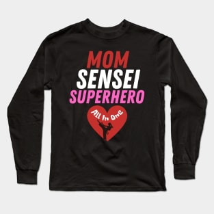 Mom, Sensei, Superhero: All in One Karate Mom Long Sleeve T-Shirt